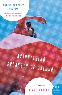 Astonishing Splashes of Colour by Morrall, Clare