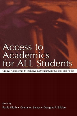 Access to Academics for All Students: Critical Approaches to Inclusive Curriculum, Instruction, and Policy by Kluth, Paula
