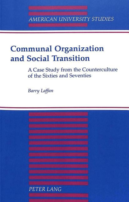 Communal Organization and Social Transition; A Case Study from the Counterculture of the Sixties and Seventies by Laffan, Barry