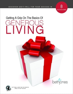 Getting a Grip on the Basics of Generous Living by Jones, Beth