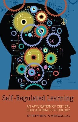 Self-Regulated Learning; An Application of Critical Educational Psychology by Goodman, Greg S.