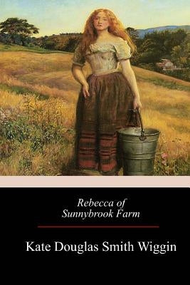 Rebecca of Sunnybrook Farm by Smith Wiggin, Kate Douglas