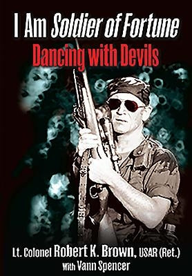 I Am Soldier of Fortune: Dancing with Devils by Brown, Robert K.