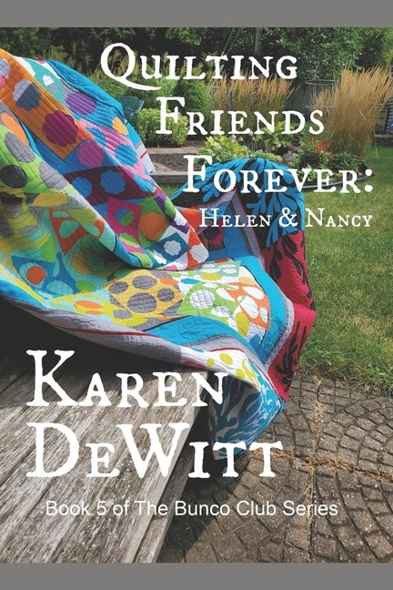 Quilting Friends Forever: Helen & Nancy: Book 5 of The Bunco Club Series by DeWitt, Karen