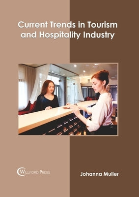 Current Trends in Tourism and Hospitality Industry by Muller, Johanna