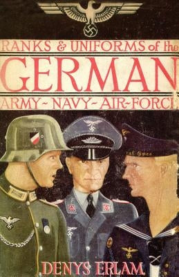 Ranks & Uniforms of the German Army, Navy & Air Force (1940) by Erlam, Denys