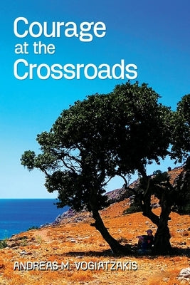 Courage at the Crossroads by Vogiatzakis, Andreas M.