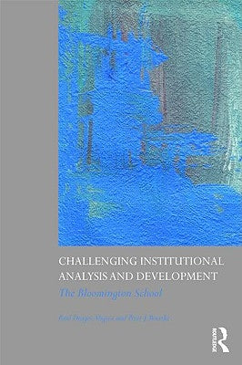 Challenging Institutional Analysis and Development: The Bloomington School by Aligica, Paul Dragos