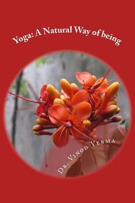 Yoga: A Natural Way of being: A nine-week, easy-to-do programme for initiation into adopting yoga as a way of life by Verma, Vinod