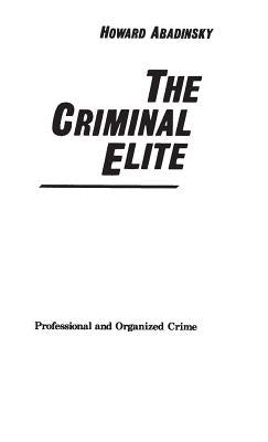 The Criminal Elite: Professional and Organized Crime by Abadinsky, Howard