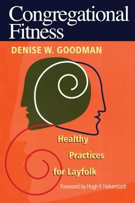 Congregational Fitness: Healthy Practices for Layfolk by Goodman, Denise W.