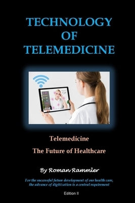 Technology of Telemedicine: Telemedicine - Future of Healthcare by Rammler, Roman