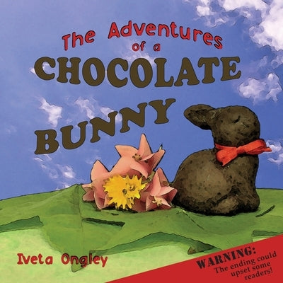 The Adventures of a Chocolate Bunny by Ongley, Iveta