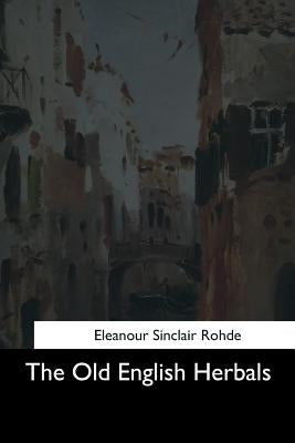The Old English Herbals by Rohde, Eleanour Sinclair