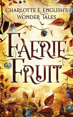 Faerie Fruit by English, Charlotte E.