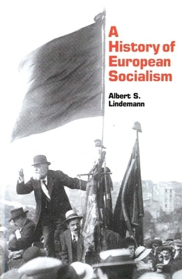 A History of European Socialism by Lindemann, Albert S.