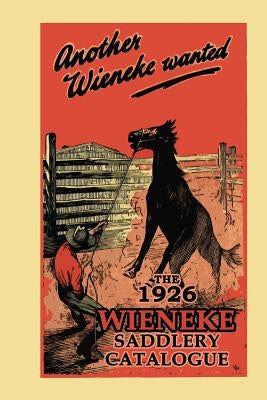 Another Wieneke Wanted!: The 1926 Wieneke Saddlery Catalogue by Pty Ltd, John Brush