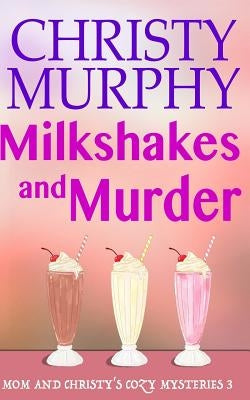 Milkshakes and Murder: A Comedy Cozy by Murphy, Christy