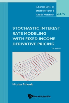 Stochastic Interest Rate Modeling with Fixed Income Derivative Pricing (Third Edition) by Privault, Nicolas