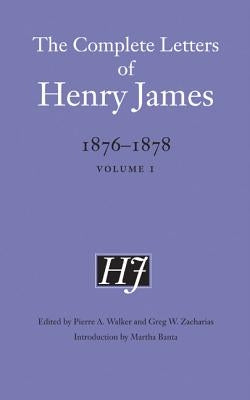 The Complete Letters of Henry James, 1876-1878: Volume 1volume 1 by James, Henry