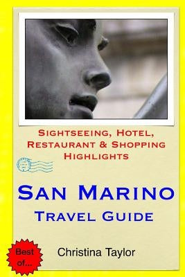 San Marino Travel Guide: Sightseeing, Hotel, Restaurant & Shopping Highlights by Taylor, Christina