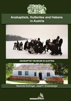 Anabaptists, Hutterites and Habans in Austria by Eichinger, Reinhold