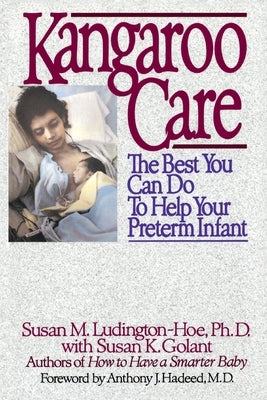 Kangaroo Care: The Best You Can Do to Help Your Preterm Infant by Ludington-Hoe, Susan