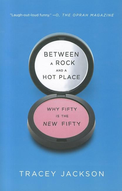 Between a Rock and a Hot Place: Why Fifty Is the New Fifty by Jackson, Tracey