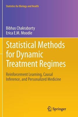 Statistical Methods for Dynamic Treatment Regimes: Reinforcement Learning, Causal Inference, and Personalized Medicine by Chakraborty, Bibhas