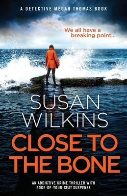 Close to the Bone: An addictive crime thriller with edge-of-your-seat suspense by Wilkins, Susan