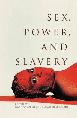 Sex, Power, and Slavery by Campbell, Gwyn