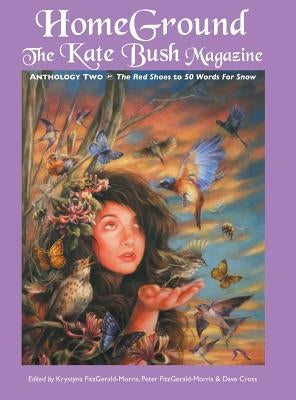 Homeground: The Kate Bush Magazine: Anthology Two: 'The Red Shoes' to '50 Words for Snow' by Fitzgerald-Morris, Krystyna