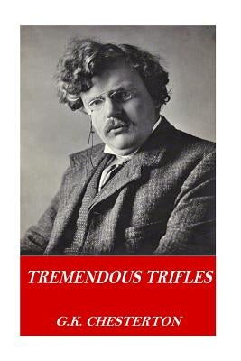 Tremendous Trifles by Chesterton, G. K.