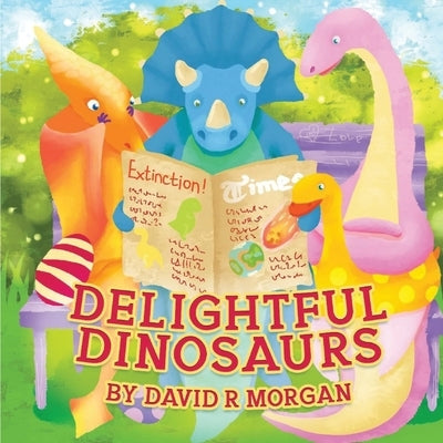 Delightful Dinosaurs by Morgan, David R.