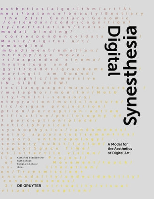 Digital Synesthesia: A Model for the Aesthetics of Digital Art by Gsollpointner, Katharina