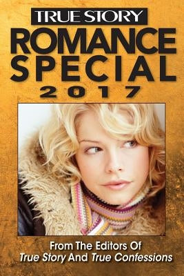 True Story Romance Special 2017 by Editors of True Story and True Confessio