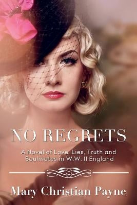 No Regrets: A Novel of Love and Lies in World War II England by Payne, Mary Christian