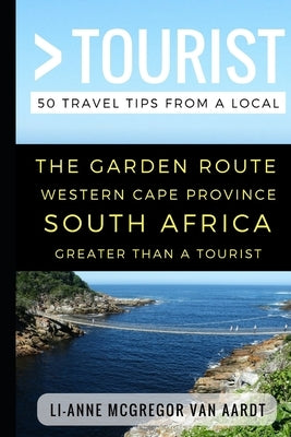 Greater Than a Tourist - The Garden Route Western Cape Province South Africa: 50 Travel Tips from a Local by Tourist, Greater Than a.
