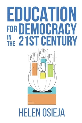 Education for Democracy in the 21st Century by Osieja, Helen