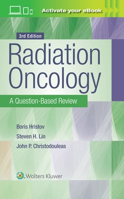Radiation Oncology: A Question-Based Review by Hristov, Borislav