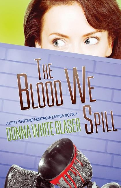The Blood We Spill: Suspense with a Dash of Humor by White Glaser, Donna