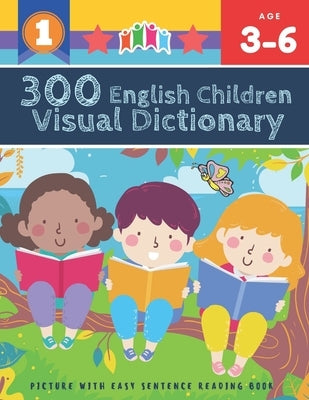 300 English Children Visual Dictionary Picture with Easy Sentence Reading Book: Full colored cartoons pictures vocabulary builder (animal, numbers, fi by Prewitt, Vienna Foltz
