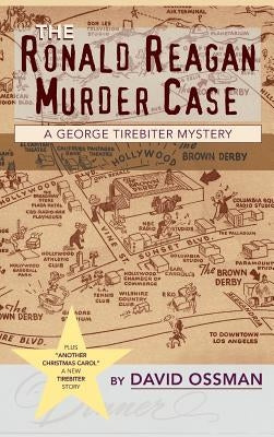 The Ronald Reagan Murder Case: A George Tirebiter Mystery + 1 (Hardback) by Ossman, David