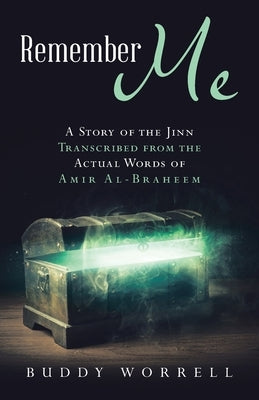 Remember Me: A Story of the Jinn Transcribed from the Actual Words of Amir Al-Braheem by Worrell, Buddy