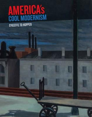 America's Cool Modernism: O'Keeffe to Hopper by Bourgignon, Katherine