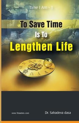 To Save Time Is To Lenghten Life by Dasa, Sahadeva