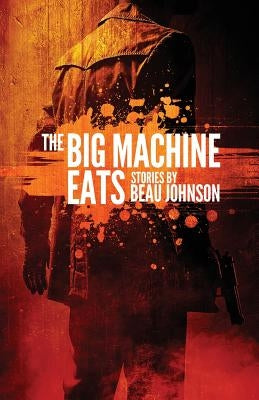 The Big Machine Eats by Johnson, Beau
