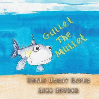 Gullet The Mullet: For both boys and girls ages 3-6 Grades: k-1. by Roper, Uncle Hardy