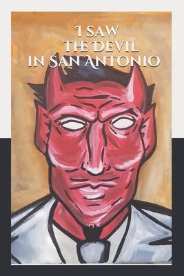 I saw the Devil in San Antonio by Herrera, Jessica J.