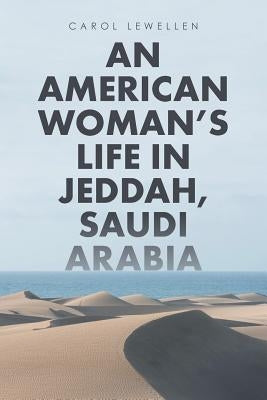 An American Woman's Life in Jeddah, Saudi Arabia by Lewellen, Carol
